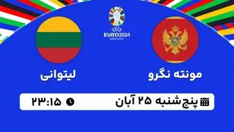 پخش زنده انتخابی یورو 2024: مونته نگرو - لیتوانی 25 آبان 1402 