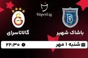 پخش زنده سوپرلیگ ترکیه: باشاک شهیر - گالاتاسرای شنبه 1 مهر 1402