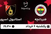 پخش زنده فوتبال فنرباغچه - استانبول اسپور ۶ خرداد ۱۴۰۳