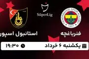 پخش زنده فوتبال فنرباغچه - استانبول اسپور ۶ خرداد ۱۴۰۳