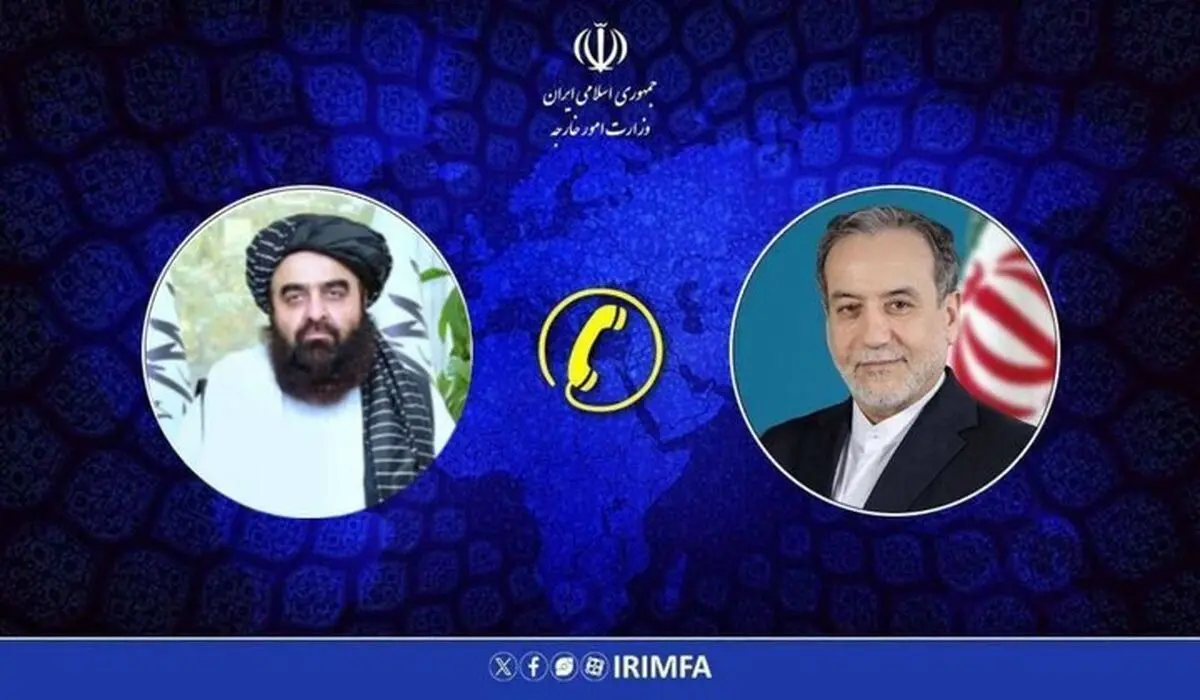 موضوع اصلی گفتگوی تلفنی عراقچی و وزیرخارجه طالبان