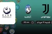 پخش زنده فوتبال یوونتوس با آتلانتا امروز  ۲۱ مرداد ۱۴۰۲