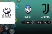 پخش زنده فوتبال یوونتوس با آتلانتا امروز  ۲۱ مرداد ۱۴۰۲