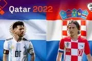 تاریخ و ساعت بازی آرژانتین و کرواسی در نیمه نهایی جام جهانی 2022