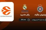 ​پخش زنده بازی پارتیزان بلگراد و رئال مادرید امشب 12 اردیبهشت 1402