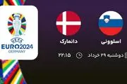 پخش زنده انتخابی یورو 2024: اسلوونی - دانمارک 29 خرداد 1402