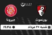 پخش زنده فوتبال بورنموث - جیرونا ۲۰ مرداد ۱۴۰۳