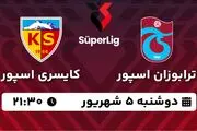 پخش زنده فوتبال ترابوزان اسپور - کایسری اسپور ۵ شهریور ۱۴۰۳