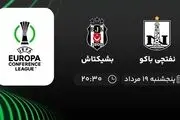 پخش زنده انتخابی لیگ کنفرانس اروپا نفتچی باکو با بشیکتاش امروز ۱۹ مرداد ۱۴۰۲
