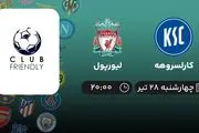 پخش زنده فوتبال کارلسروهه با لیورپول امروز ۲۸ تیر ۱۴۰۲