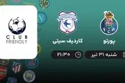 پخش زنده فوتبال پورتو با کاردیف سیتی امروز ۳۱ تیر ۱۴۰۲